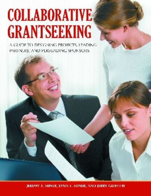 Collaborative Grantseeking A Guide to Designing Projects, Leading Partners, and Persuading Sponsors  2011 (Handbook (Instructor's)) 9780313391934 Front Cover
