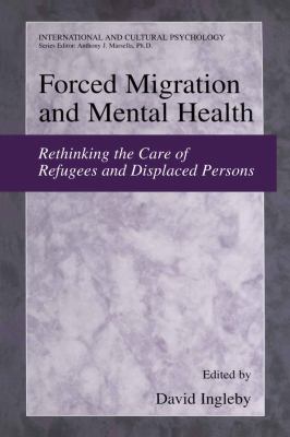 Forced Migration and Mental Health Rethinking the Care of Refugees and Displaced Persons  2005 9780387226934 Front Cover