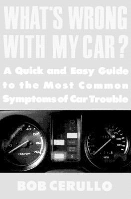 What's Wrong with My Car? A Quick and Easy Guide to Most Common Symptoms of Car Trouble N/A 9780452269934 Front Cover