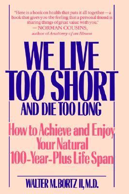 We Live Too Short and Die Too Long How to Achieve and Enjoy Your Natural 100-Year-Plus Life Span N/A 9780553351934 Front Cover