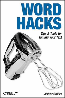 Word Hacks Tips and Tools for Taming Your Text  2004 9780596004934 Front Cover
