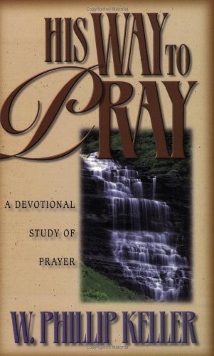 His Way to Pray A Devotional Study of Prayer N/A 9780825429934 Front Cover