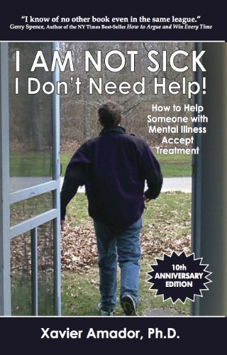 I Am Not Sick I Don't Need Help! How to Help Someone with Mental Illness Accept Treatment  2011 9780967718934 Front Cover