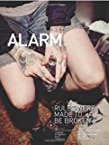 ALARM 37: Rules Were Made to be Broken Featuring Converge, Vic Chesnutt, Tortoise, A Place to Bury Strangers N/A 9780982638934 Front Cover