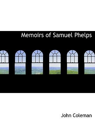 Memoirs of Samuel Phelps N/A 9781115329934 Front Cover