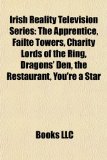 Irish Reality Television Series The Apprentice, Fï¿½ilte Towers, Charity Lords of the Ring, Dragons' Den, the Restaurant, You're a Star N/A 9781156683934 Front Cover