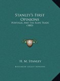Stanley's First Opinions Portugal and the Slave Trade (1883) N/A 9781169425934 Front Cover