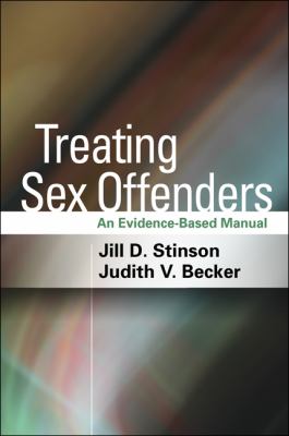 Treating Sex Offenders An Evidence-Based Manual  2013 9781462506934 Front Cover
