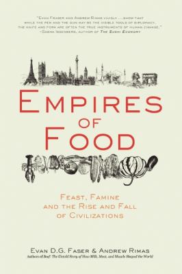 Empires of Food Feast, Famine, and the Rise and Fall of Civilizations N/A 9781582437934 Front Cover