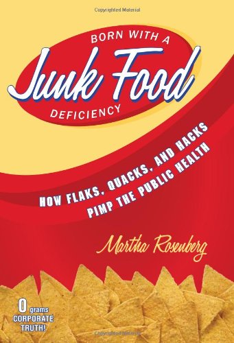 Born with a Junk Food Deficiency How Flacks, Quacks and Hacks Pimp the Public Health  2012 9781616145934 Front Cover