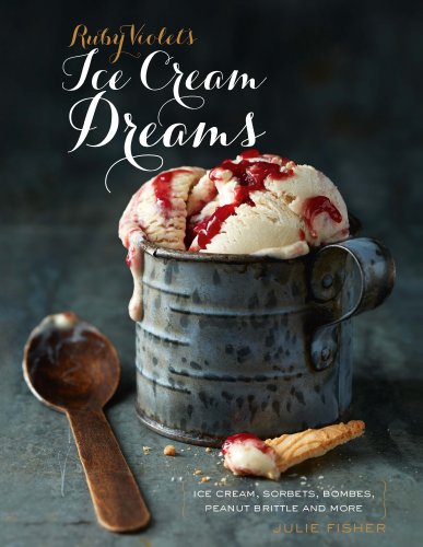 Ruby Violet's Ice Cream Dreams Ice Cream, Sorbets, Bombes, and More  2013 9781742705934 Front Cover