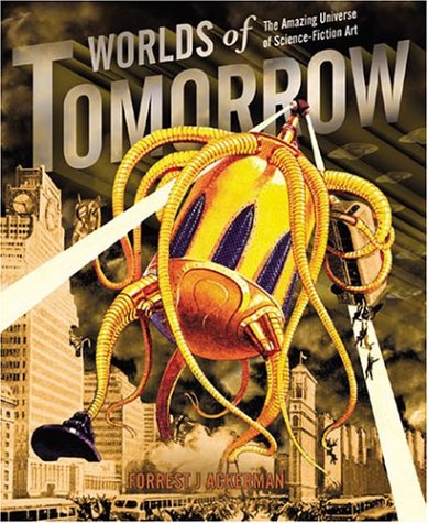 Worlds of Tomorrow The Amazing Universe of Science Fiction Art  2004 9781888054934 Front Cover