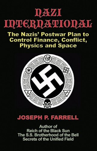 Nazi International The Nazis' Postwar Plan to Control Finance, Conflict, Physics and Space  2009 9781931882934 Front Cover