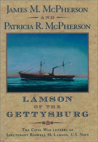 Lamson of the Gettysburg The Civil War Letters of Lieutenant Roswell H. Lamson, U. S. Navy  2001 9780195130935 Front Cover