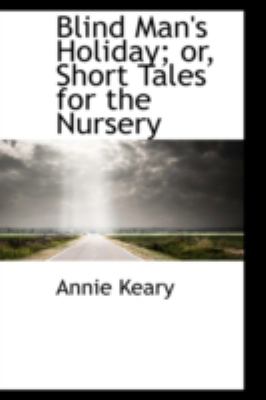 Blind Man's Holiday; Or, Short Tales for the Nursery:   2008 9780559211935 Front Cover