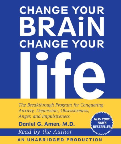 Change Your Brain, Change Your Life: The Breakthrough Program for Conquering Anxiety, Depression, Obsessiveness, Anger, and Impulsiveness  2008 9780739376935 Front Cover