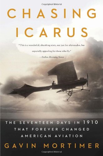 Chasing Icarus The Seventeen Days in 1910 That Forever Changed American Aviation N/A 9780802719935 Front Cover