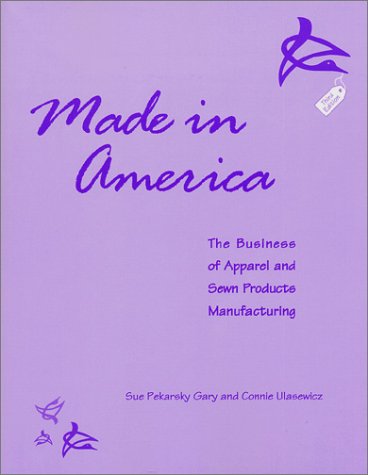 Made in America : The Business of Apparel and Sewn Products Manufacturing 3rd 2001 9780966200935 Front Cover