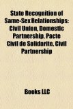 State Recognition of Same-Sex Relationships Civil Union, Domestic Partnership, Pacte Civil de Solidaritï¿½, Civil Partnership N/A 9781157647935 Front Cover