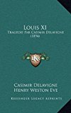 Louis Xi : Tragedie Par Casimir Delavigne (1894) N/A 9781165020935 Front Cover