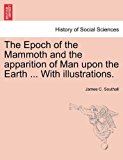 Epoch of the Mammoth and the Apparition of Man upon the Earth with Illustrations  N/A 9781241528935 Front Cover