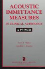 Acoustic Immittance Measures in Clinical Audiology A Primer  1997 9781565936935 Front Cover