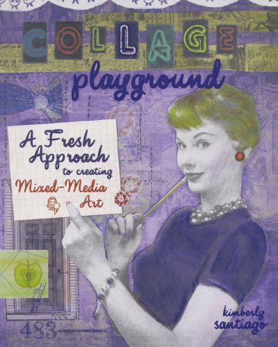 Collage Playground A Fresh Approach to Creating Mixed-Media Art  2010 9781600617935 Front Cover