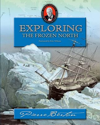 Exploring the Frozen North Pierre Berton's History for Young Canadians  2006 9781894856935 Front Cover