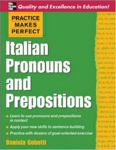 Practice Makes Perfect: Italian Pronouns and Prepositions   2006 9780071453936 Front Cover