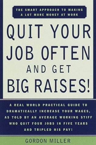 Quit Your Job Often and Get Big Raises! The Smart Approach to Making a Lot More Money at Work N/A 9780385495936 Front Cover