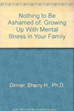 Nothing to Be Ashamed Of : Growing up with Mental Illness in Your Family N/A 9780688084936 Front Cover