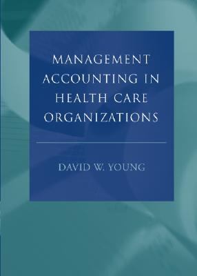 Management Accounting in Health Care Organizations   2003 9780787972936 Front Cover