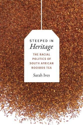 Steeped in Heritage The Racial Politics of South African Rooibos Tea  2017 9780822369936 Front Cover