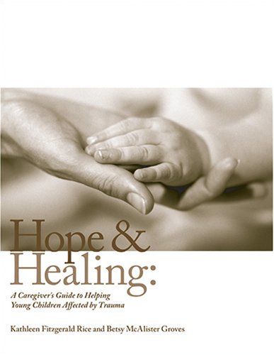 Hope and Healing A Caregiver's Guide to Helping Young Children Affected by Trauma  2005 9780943657936 Front Cover