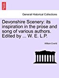 Devonshire Scenery Its inspiration in the prose and song of various authors. Edited by ... W. E. L. P. N/A 9781241604936 Front Cover