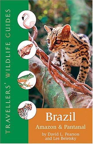 Brazil, Amazon and Pantanal (Traveller's Wildlife Guides) Traveller's Wildlife Guide  2005 9781566565936 Front Cover