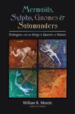 Mermaids, Sylphs, Gnomes, and Salamanders Dialogues with the Kings and Queens of Nature  2012 9781583944936 Front Cover