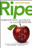 Ripe Harvesting the Value of Your Business  2009 9781590791936 Front Cover