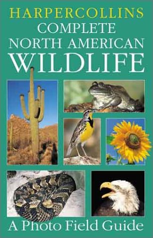 HarperCollins Complete North American Wildlife A Photo Field Guide  2003 9780060933937 Front Cover