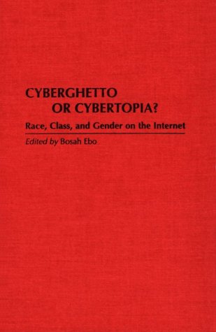 Cyberghetto or Cybertopia? Race, Class, and Gender on the Internet N/A 9780275959937 Front Cover