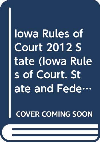 Iowa Rules of Court 2012 State:  2011 9780314939937 Front Cover
