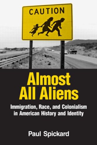Almost All Aliens Immigration, Race, and Colonialism in American History and Identity  2007 9780415935937 Front Cover
