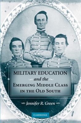 Military Education and the Emerging Middle Class in the Old South   2008 9780521894937 Front Cover