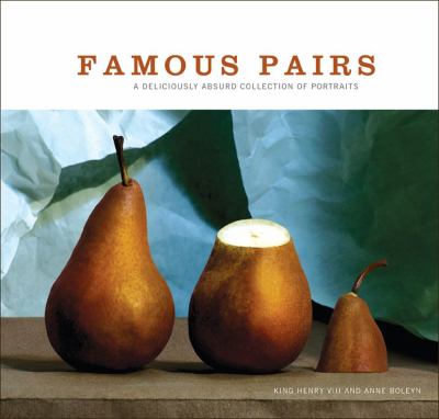 Famous Pairs A Deliciously Absurd Collection of Portraits  2005 9780740754937 Front Cover