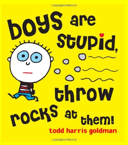 Boys Are Stupid, Throw Rocks at Them!   2005 9780761135937 Front Cover
