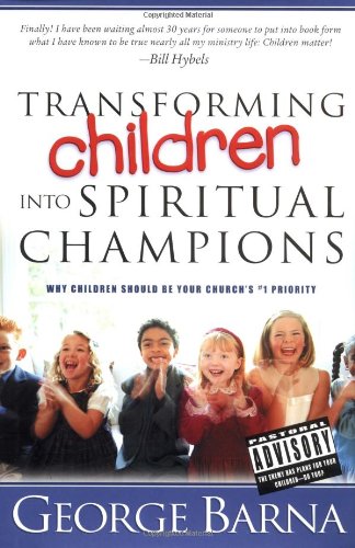 Transforming Children into Spiritual Champions Why Children Should Be Your Church's #1 Priority  2003 9780830732937 Front Cover