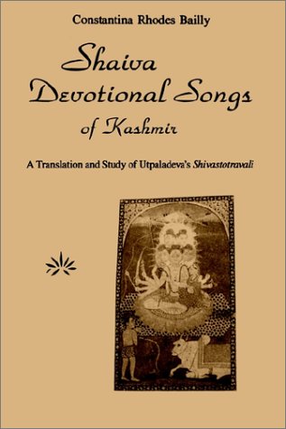 Shaiva Devotional Songs of Kashmir A Translation and Study of Utpaladeva's Shivastotravali  1987 9780887064937 Front Cover