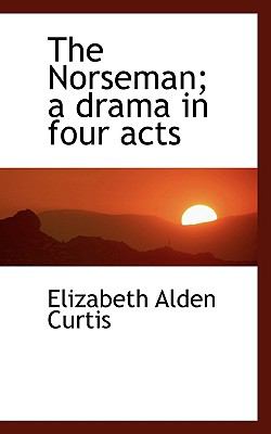 Norseman; a Drama in Four Acts  N/A 9781116941937 Front Cover