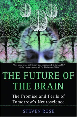 Future of the Brain The Promise and Perils of Tomorrow's Neuroscience  2006 9780195308938 Front Cover