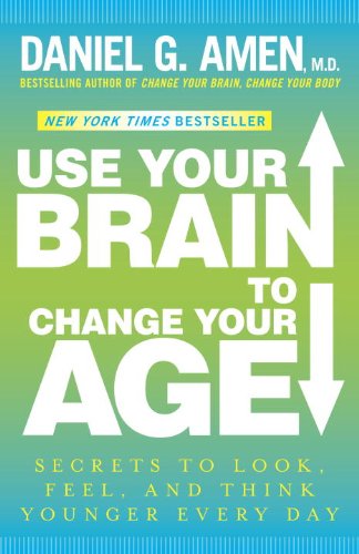 Use Your Brain to Change Your Age Secrets to Look, Feel, and Think Younger Every Day: a Longevity Book N/A 9780307888938 Front Cover